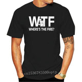 Funny Wtf Where's The Fire Firefighter Birthday Shirt O-Neck Men's T Shirts Novelty 100% Cotton Fireman Love T-Shirt