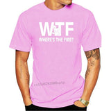 Funny Wtf Where's The Fire Firefighter Birthday Shirt O-Neck Men's T Shirts Novelty 100% Cotton Fireman Love T-Shirt