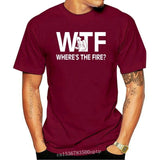 Funny Wtf Where's The Fire Firefighter Birthday Shirt O-Neck Men's T Shirts Novelty 100% Cotton Fireman Love T-Shirt